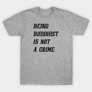 Being Buddhist Is Not A Crime (Black) T-Shirt